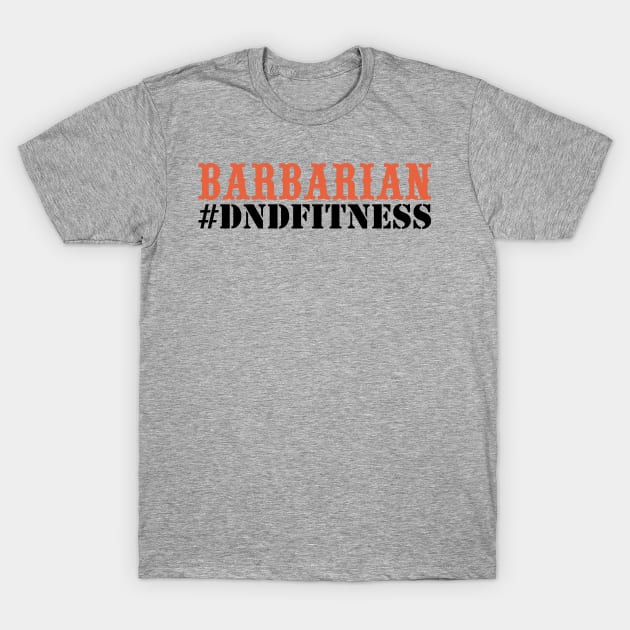 #DNDFitness Barbarian! T-Shirt by RuinsnRotorcraft